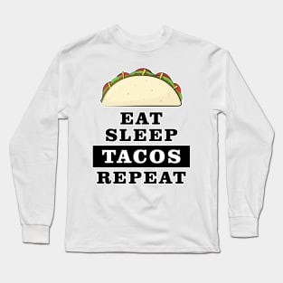 Eat Sleep Tacos Repeat - Funny Quote Long Sleeve T-Shirt